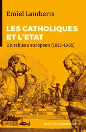 Les Catholiques Et L'Etat ; Un Tableau Européen (1815-1965)