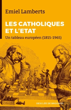 Bertrand.pt - Les Catholiques Et L'Etat ; Un Tableau Européen (1815-1965)