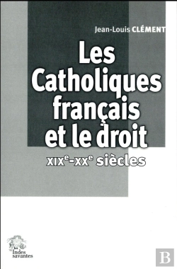 Bertrand.pt - Les Catholiques Français Et Le Droit  Xixe-Xxe Siècles