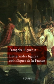Les Catholiques Qui Ont Fait La France