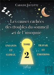 Les Causes Cachées Des Troubles Du Sommeil Et De L'Insomnie Tome 2 : Enfants Et Climat, Travail Et Émotions