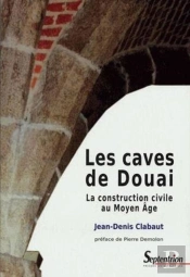 Les Caves De Douai ; La Construction Civile Au Moyen Âge