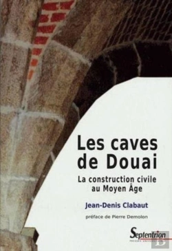 Bertrand.pt - Les Caves De Douai ; La Construction Civile Au Moyen Âge