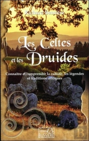 Les Celtes Et Les Druides : Connaître Et Comprendre Les Légendes, Les Traditions Et La Culture Celtiques