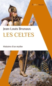 Les Celtes : Histoire D'Un Mythe