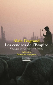 Les Cendres De L'Empire ; Voyages Du Caucase En Indus
