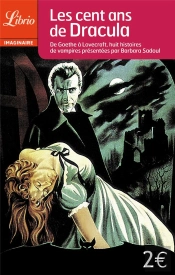 Les Cent Ans De Dracula ; De Goethe À Lovecraft, Huit Histoires De Vampires
