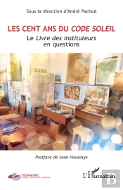 Les Cent Ans Du Code Soleil : Le Livre Des Instituteurs En Questions