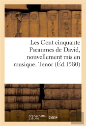Les Cent Cinquante Pseaumes De David, Nouvellement Mis En Musique. Tenor