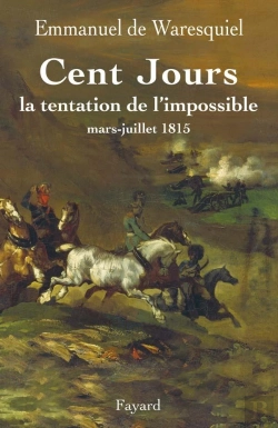Bertrand.pt - Les Cent Jours ; La Tentation De L'Impossible ; Mars-Juillet 1815