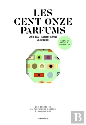 Les Cent Onze Parfums Qu'Il Faut Sentir Avant De Mourir