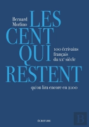 Les Cent Qui Restent : 100 Écrivains Français Du Xxe Siècle Qu'On Lira Encore En 2100
