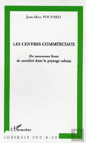 Les Centres Commerciaux ; De Nouveaux Lieux De Sociabilite Dans Le Paysage Urbain