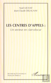Les Centres D'Appels  ; Un Secteur En Clair-Obscur 