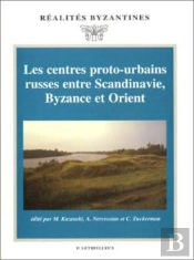 Les Centres Proto-Urbains Russes Entre Scandinavie, Byzance Et Orient