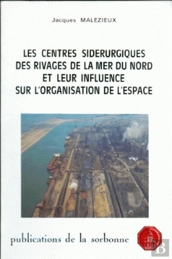 Bertrand.pt - Les Centres Sidérurgiques Des Rivages De La Mer Du Nord Et Leur Influence Sur L'Organisation De L'Espace