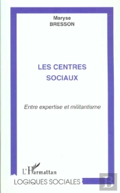 Les Centres Sociaux ; Entre Expertise Et Militantisme