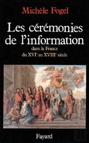 Les Cérémonies De L'Information Dans La France Du Xvie Au Xviiie Siècle