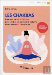 Les Chakras - Exercices De Meditation Pour S'Initier A La Spiritualite Hindoue Et Trouver La Paix In