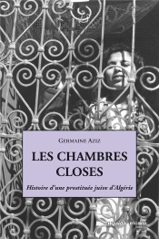 Les Chambres Closes ; Histoire D'Une Prostituée Juive D'Algérie