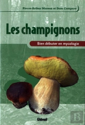 Les Champignons ; Bien Débuter En Mycologie