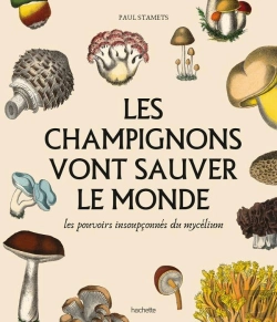 Bertrand.pt - Les Champignons Vont Sauver Le Monde : Les Pouvoirs Insoupçonnés Du Mycelium