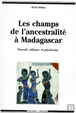 Bertrand.pt - Les Champs De L'Ancestralité À Madagascar : Parenté, Alliance Et Patrimoine