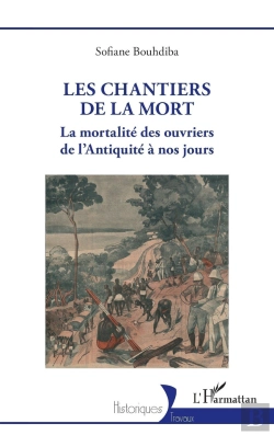 Bertrand.pt - Les Chantiers De La Mort : La Mortalité Des Ouvriers De L'Antiquité À Nos Jours