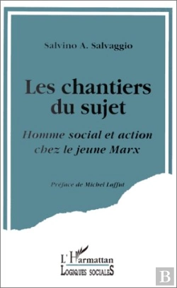 Bertrand.pt - Les Chantiers Du Sujet ; Homme Social Et Action Chez Le Jeune Marx