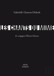 Les Chants Du Mime : En Compagnie D'Etienne Decroux