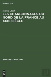 Les Charbonnages Du Nord De La France Au Xixe Siecle
