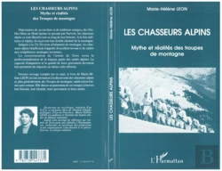 Bertrand.pt - Les Chasseurs Alpins ; Mythe Et Réalités Des Troupes De Montagne