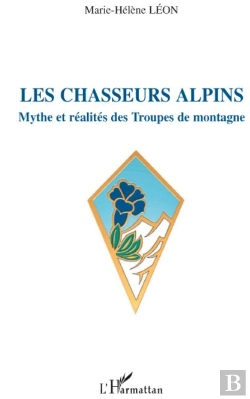Bertrand.pt - Les Chasseurs Alpins ; Mythe Et Réalités Des Troupes De Montagne