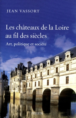 Bertrand.pt - Les Châteaux De La Loire Au Fil Des Siècles ; Art , Politique Et Société