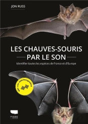 Les Chauves-Souris Par Le Son : Identifier Toutes Les Espèces De France Et D'Europe