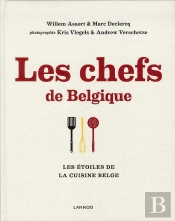 Les Chefs De Belgique. Les Etoiles De La Cuisine Belge