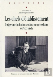 Les Chefs D'Établissement ; Diriger Une Institution Scolaire Ou Universitaire, Xviie-Xxe Siècle