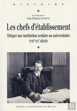 Bertrand.pt - Les Chefs D'Établissement ; Diriger Une Institution Scolaire Ou Universitaire, Xviie-Xxe Siècle