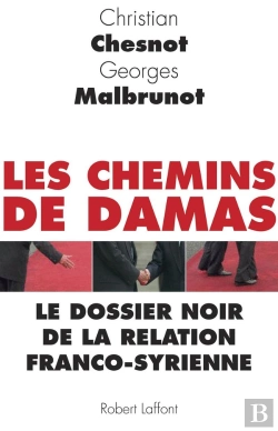Bertrand.pt - Les Chemins De Damas ; Le Dossier Noir De La Relation Franco-Syrienne