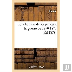 Bertrand.pt - Les Chemins De Fer Pendant La Guerre De 1870-1871