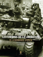 Les Chemins De La Libération : De La Normandie À Berlin