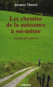 Les Chemins De La Naissance À Soi-Même ; Un Itinéraire Spirituel
