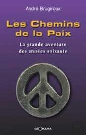 Les Chemins De La Paix ; La Grande Aventure Des Années Soixante