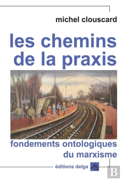 Bertrand.pt - Les Chemins De La Praxis. Fondements Ontologiques Du Marxisme