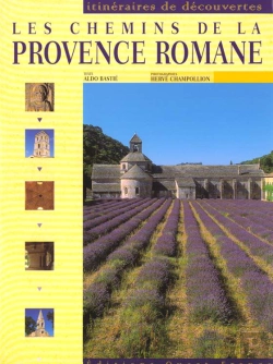 Bertrand.pt - Les Chemins De La Provence Romane ; Bouches-Du-Rhone ; Vaucluse ; Var ; Alpes Maritimes ; Hautes-Alpes
