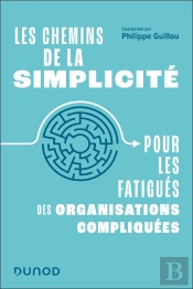 Les Chemins De La Simplicité : Pour Les Fatigués Des Organisations Compliquées