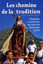 Les Chemins De La Tradition ; Chapelles Et Oratoire Au Coeur Du Haut Pays Niçois