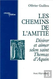 Les Chemins De L'Amitié ; Désirer Et Aimer Selon Saint Thomas D'Aquin