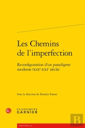 Les Chemins De L'Imperfection : Reconfiguration D'Un Paradigme Moderne (Xixe-Xxie Siècle)