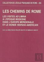 Les Chemins De Rome : Les Visites Ad Limina À L'Époque Moderne Dans L'Europe Mer : Les Visites Ad Limina A L Epoque Moderne Dans L Europe Meridionale Et Le Monde H